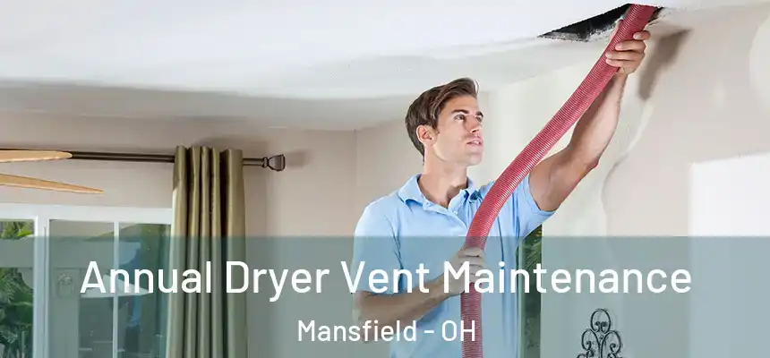  Annual Dryer Vent Maintenance Mansfield - OH