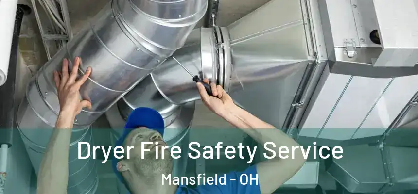  Dryer Fire Safety Service Mansfield - OH