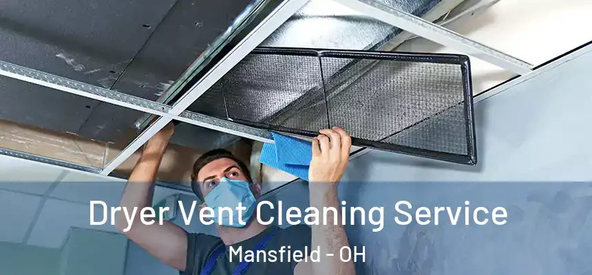  Dryer Vent Cleaning Service Mansfield - OH