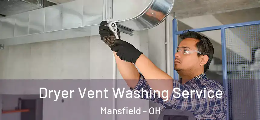  Dryer Vent Washing Service Mansfield - OH