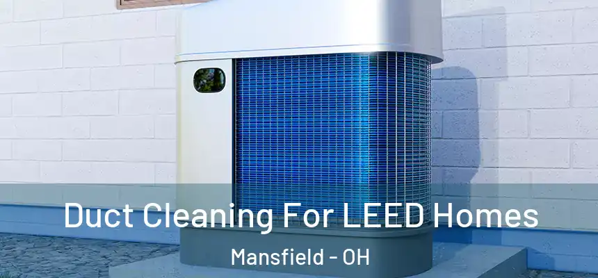  Duct Cleaning For LEED Homes Mansfield - OH