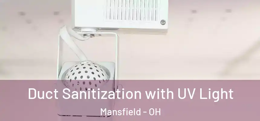  Duct Sanitization with UV Light Mansfield - OH