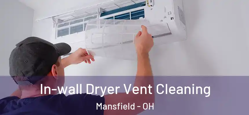  In-wall Dryer Vent Cleaning Mansfield - OH