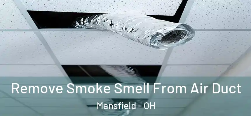  Remove Smoke Smell From Air Duct Mansfield - OH