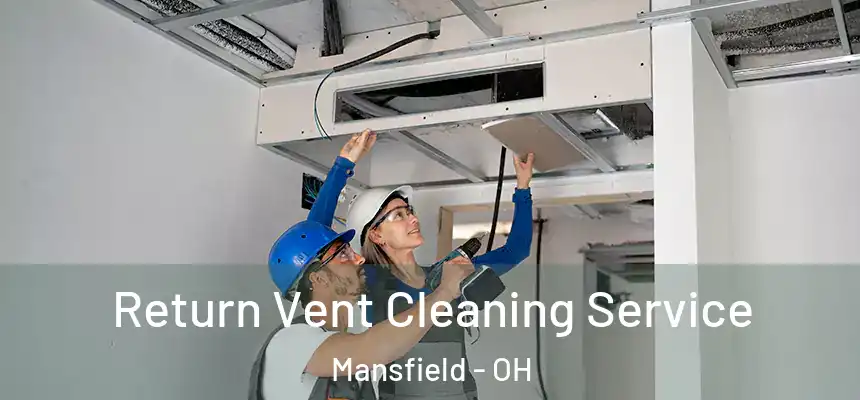  Return Vent Cleaning Service Mansfield - OH