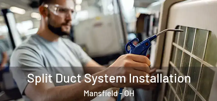  Split Duct System Installation Mansfield - OH