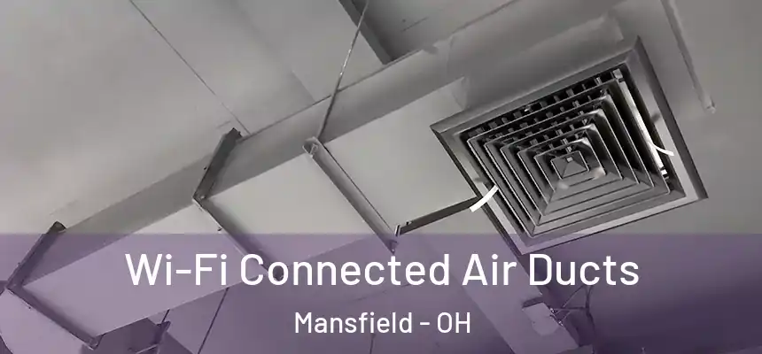  Wi-Fi Connected Air Ducts Mansfield - OH